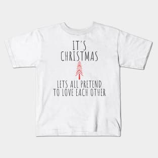 Its Christmas Lets All Pretend To Love Each Another. Christmas Humor. Rude, Offensive, Inappropriate Christmas Design In Black Kids T-Shirt